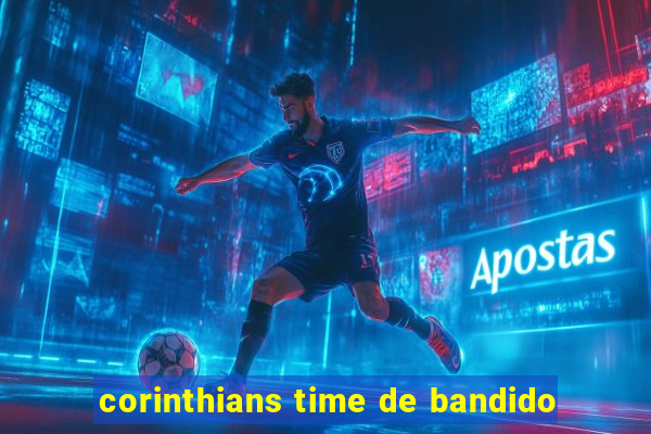 corinthians time de bandido